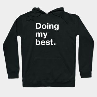 Doing my best. Hoodie